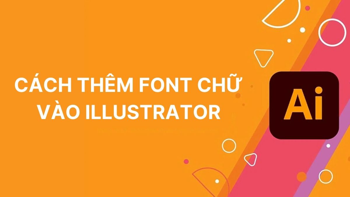 Cách thêm font chữ vào Illustrator nhanh và đơn giản